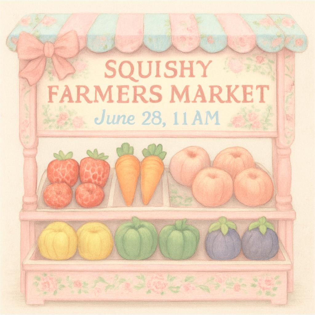 6/28 Squishy Farmers Market