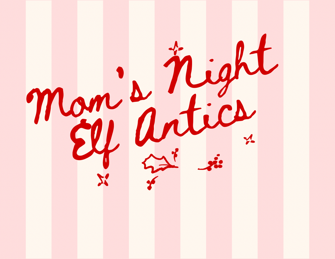 11/19 6:30pm Moms Night Girly Elf Antics